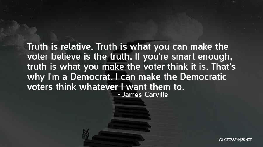 Believe Whatever You Want To Believe Quotes By James Carville Believe Whatever You Want To Believe Quotes By James Carville