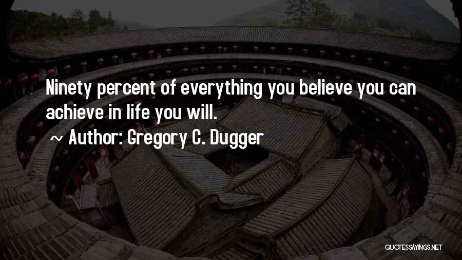 Believe You Can Achieve Quotes By Gregory C. Dugger