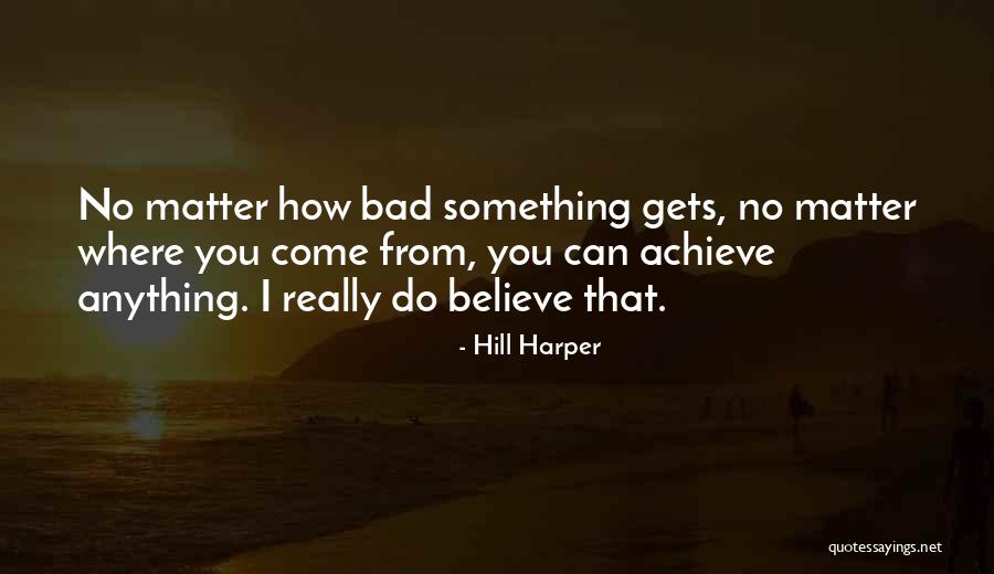 Believe You Can Achieve Quotes By Hill Harper