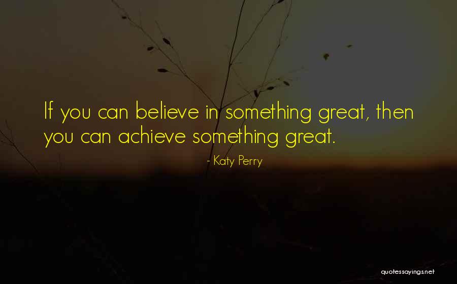 Believe You Can Achieve Quotes By Katy Perry