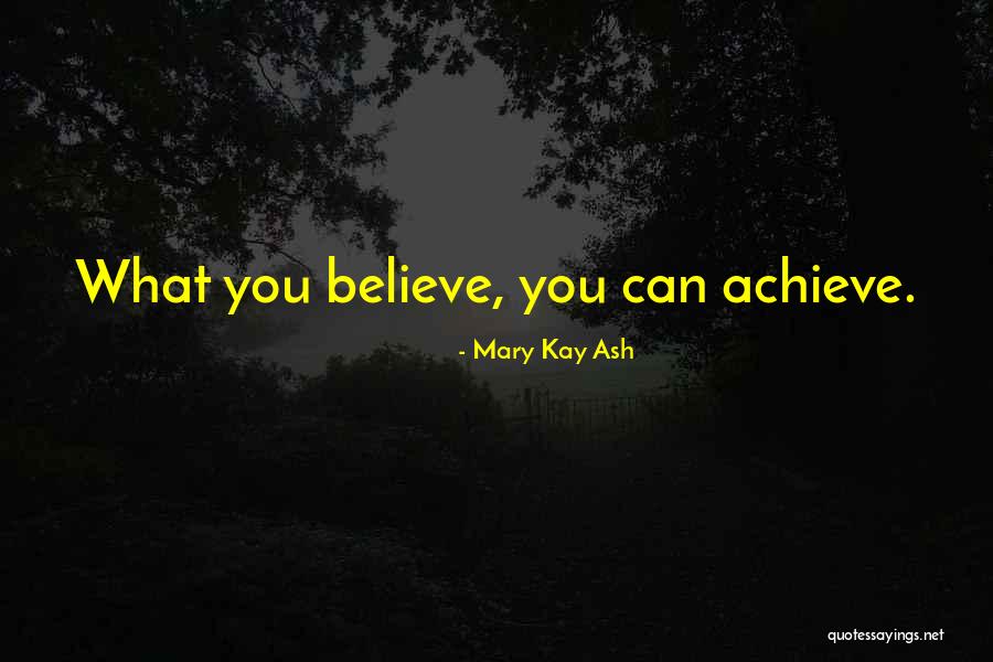 Believe You Can Achieve Quotes By Mary Kay Ash