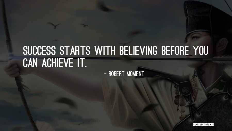 Believe You Can Achieve Quotes By Robert Moment