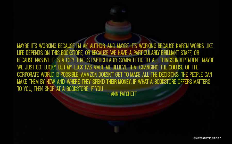 Believe You Can Change The World Quotes By Ann Patchett