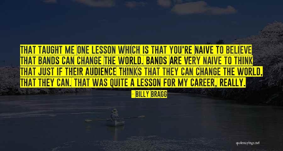 Believe You Can Change The World Quotes By Billy Bragg