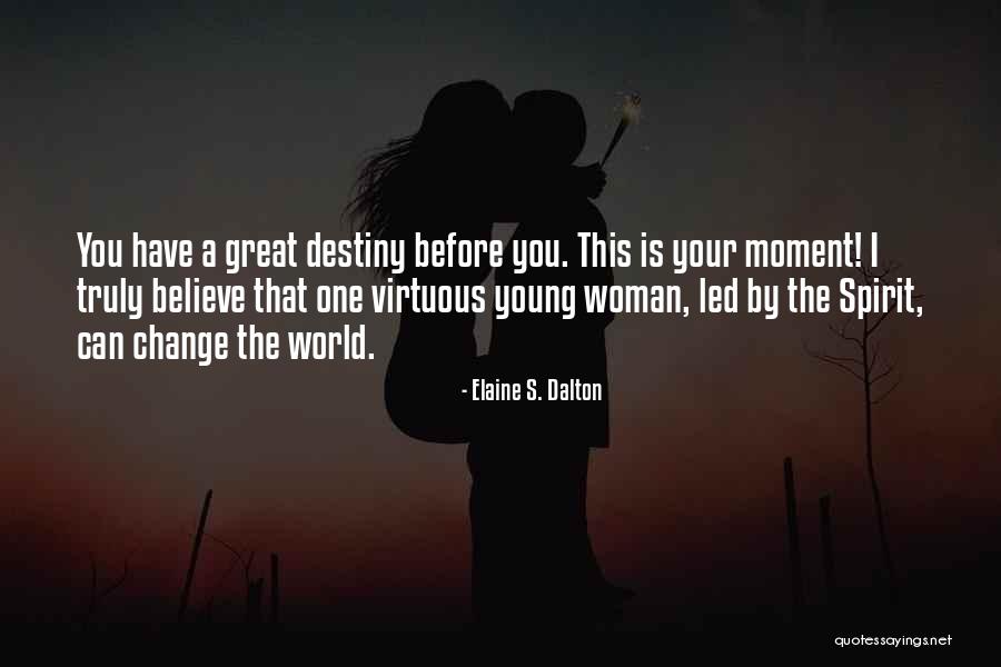 Believe You Can Change The World Quotes By Elaine S. Dalton Believe You Can Change The World Quotes By Elaine S. Dalton