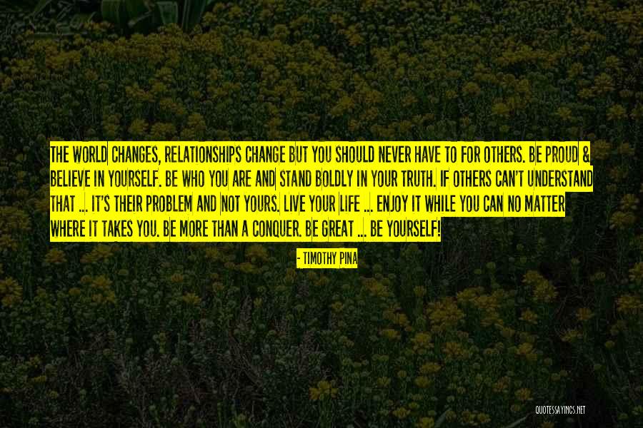 Believe You Can Change The World Quotes By Timothy Pina