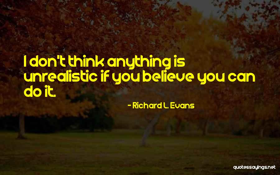Believe You Can Do It Quotes By Richard L. Evans Believe You Can Do It Quotes By Richard L. Evans