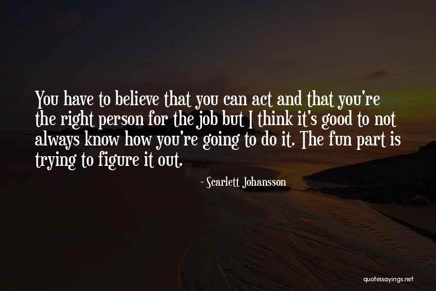 Believe You Can Do It Quotes By Scarlett Johansson