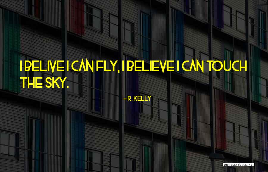 Believe You Can Fly Quotes By R. Kelly Believe You Can Fly Quotes By R. Kelly