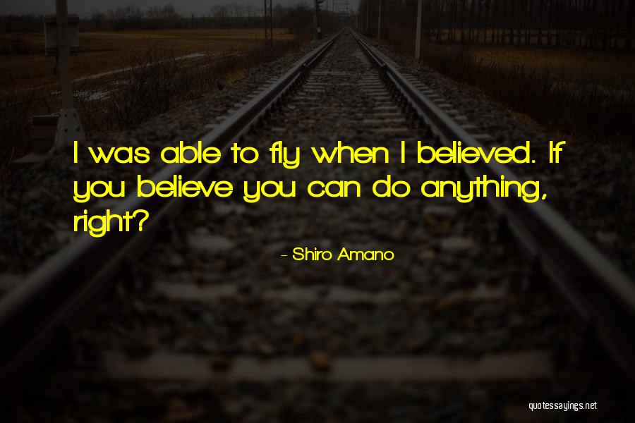 Believe You Can Fly Quotes By Shiro Amano Believe You Can Fly Quotes By Shiro Amano