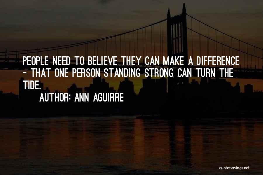 Believe You Can Make A Difference Quotes By Ann Aguirre