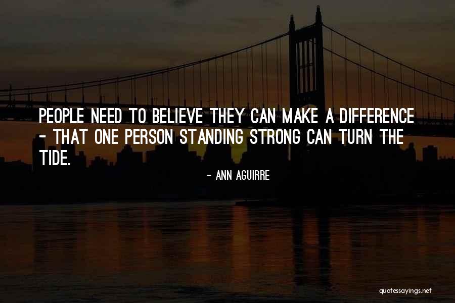 Believe You Can Make A Difference Quotes By Ann Aguirre