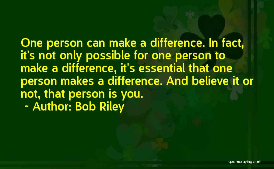 Believe You Can Make A Difference Quotes By Bob Riley