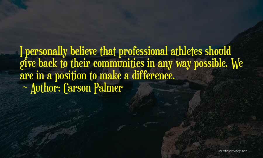 Believe You Can Make A Difference Quotes By Carson Palmer