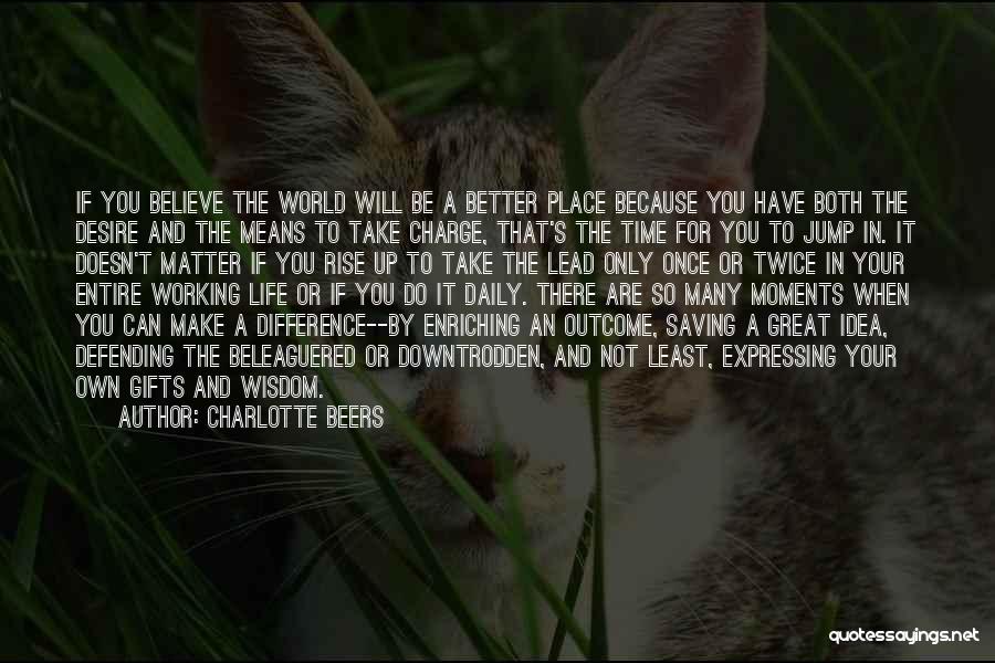 Believe You Can Make A Difference Quotes By Charlotte Beers