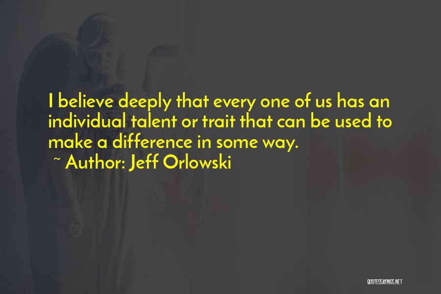 Believe You Can Make A Difference Quotes By Jeff Orlowski