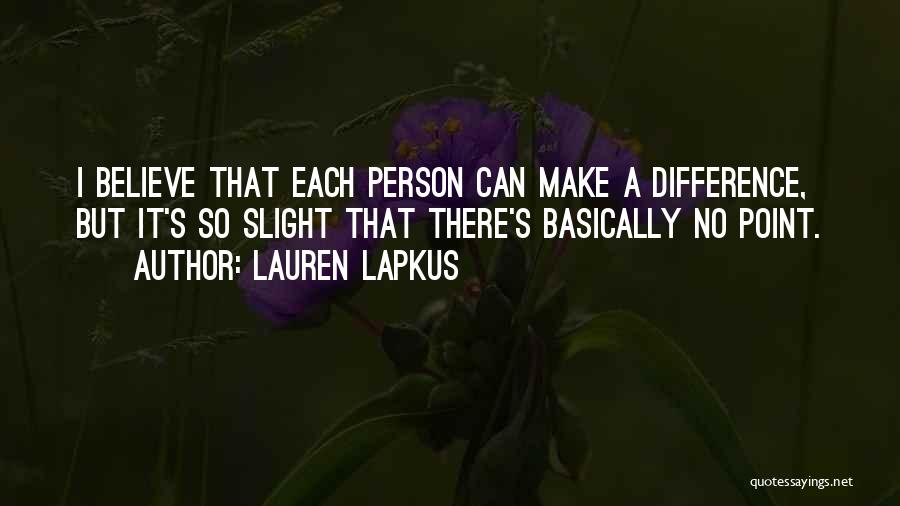 Believe You Can Make A Difference Quotes By Lauren Lapkus