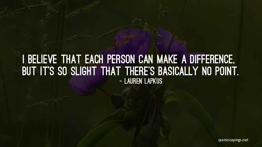 Believe You Can Make A Difference Quotes By Lauren Lapkus