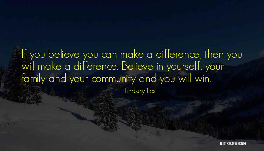 Believe You Can Make A Difference Quotes By Lindsay Fox Believe You Can Make A Difference Quotes By Lindsay Fox