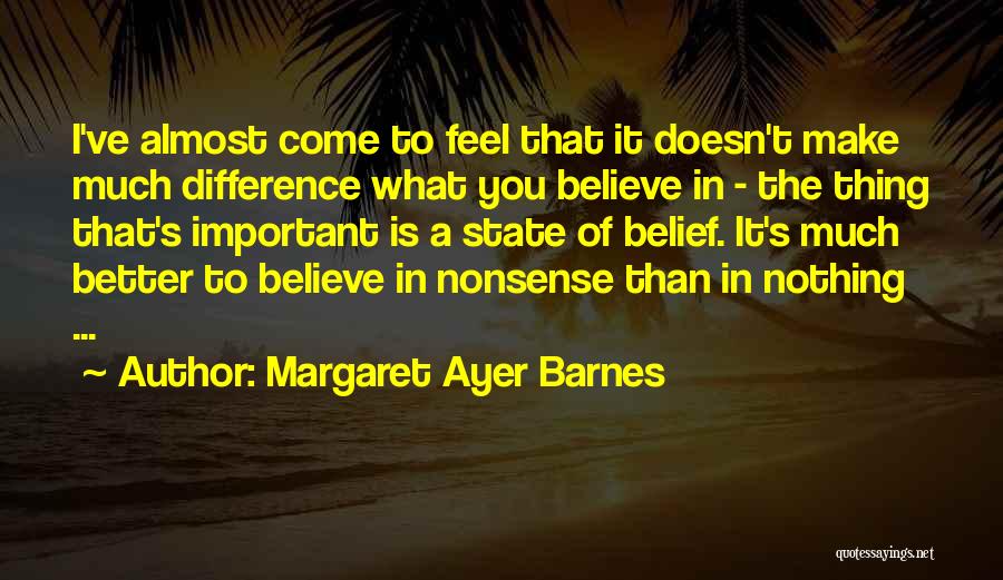 Believe You Can Make A Difference Quotes By Margaret Ayer Barnes