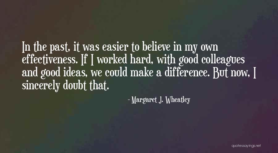 Believe You Can Make A Difference Quotes By Margaret J. Wheatley Believe You Can Make A Difference Quotes By Margaret J. Wheatley