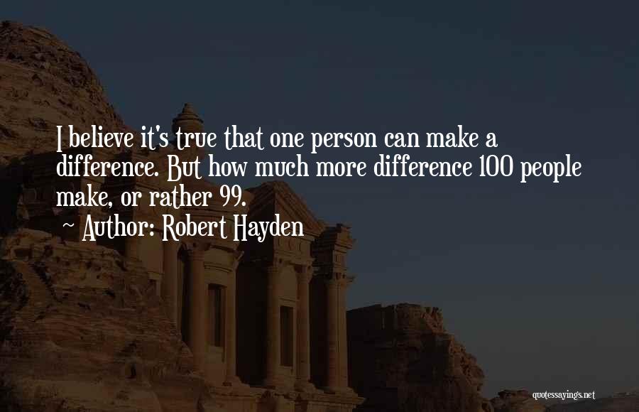 Believe You Can Make A Difference Quotes By Robert Hayden