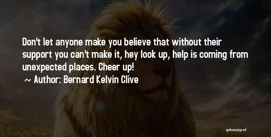 Believe You Can Make It Quotes By Bernard Kelvin Clive