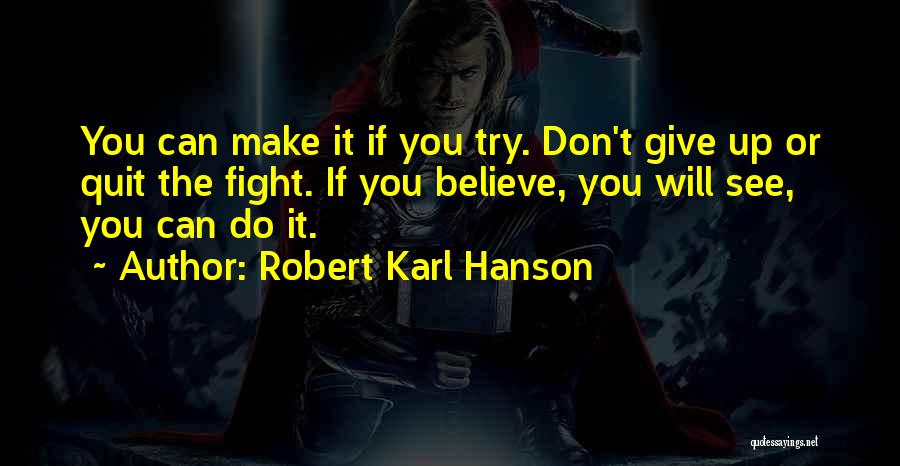 Believe You Can Make It Quotes By Robert Karl Hanson