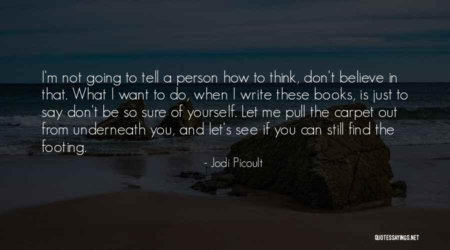 Believe You Can Quotes By Jodi Picoult