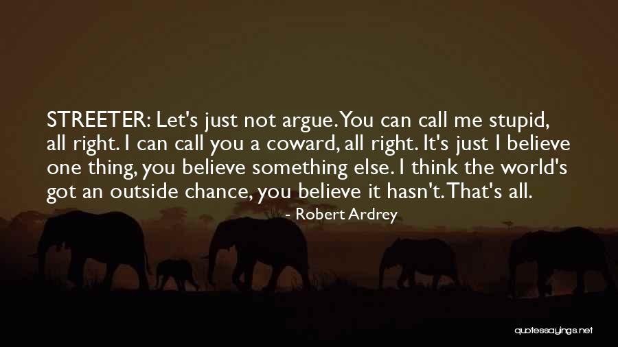 Believe You Can Quotes By Robert Ardrey