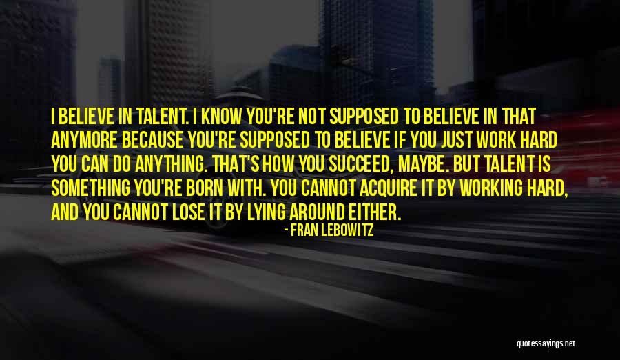 Believe You Can Succeed Quotes By Fran Lebowitz