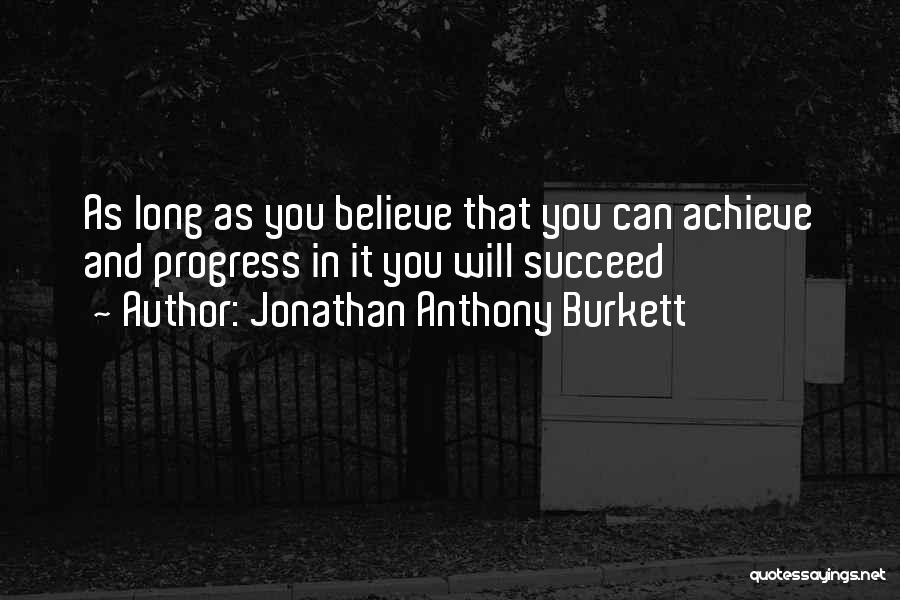 Believe You Can Succeed Quotes By Jonathan Anthony Burkett