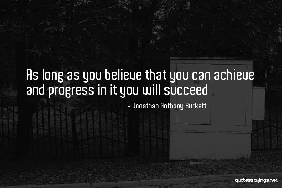 Believe You Can Succeed Quotes By Jonathan Anthony Burkett