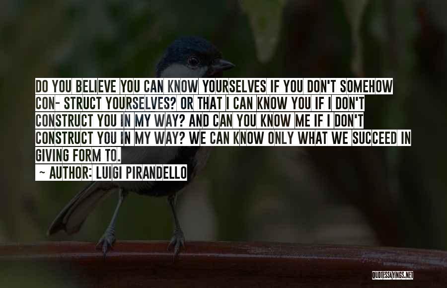 Believe You Can Succeed Quotes By Luigi Pirandello