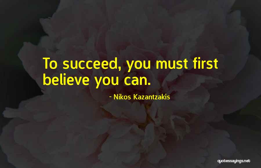 Believe You Can Succeed Quotes By Nikos Kazantzakis