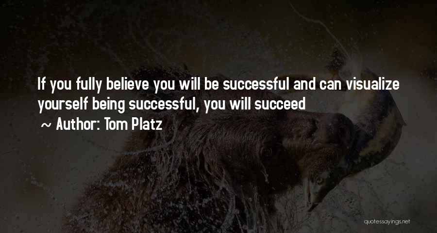Believe You Can Succeed Quotes By Tom Platz