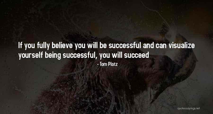 Believe You Can Succeed Quotes By Tom Platz Believe You Can Succeed Quotes By Tom Platz