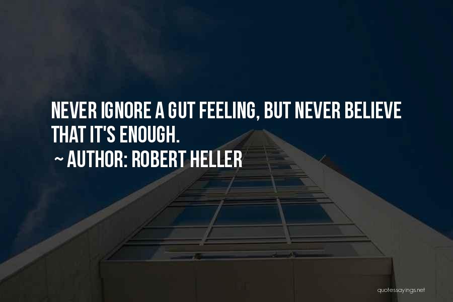 Believe Your Gut Quotes By Robert Heller