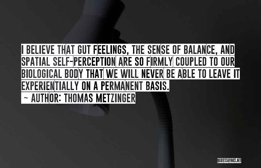 Believe Your Gut Quotes By Thomas Metzinger