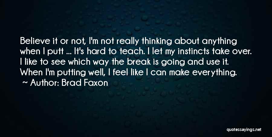 Believe Your Instincts Quotes By Brad Faxon