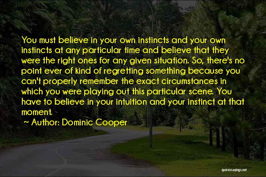Believe Your Instincts Quotes By Dominic Cooper