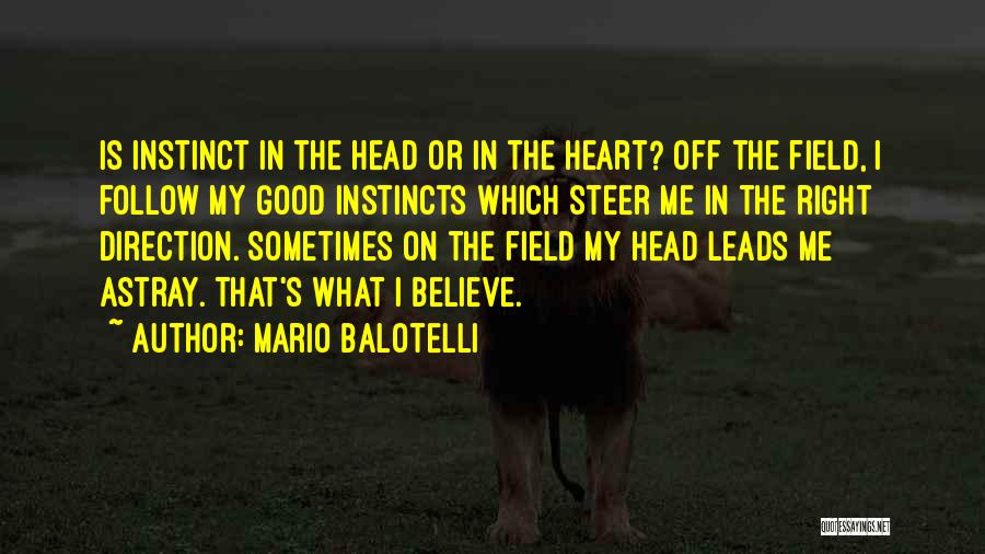 Believe Your Instincts Quotes By Mario Balotelli