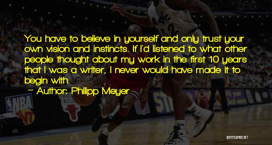 Believe Your Instincts Quotes By Philipp Meyer