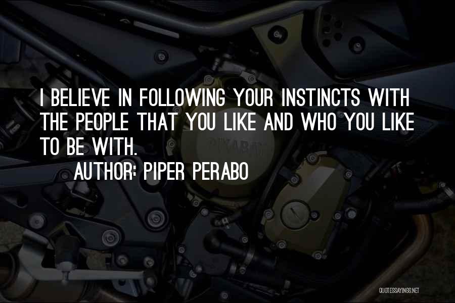 Believe Your Instincts Quotes By Piper Perabo