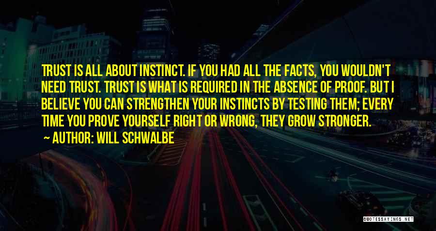 Believe Your Instincts Quotes By Will Schwalbe