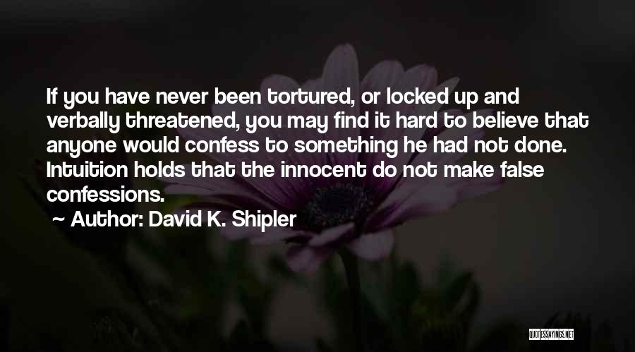 Believe Your Intuition Quotes By David K. Shipler