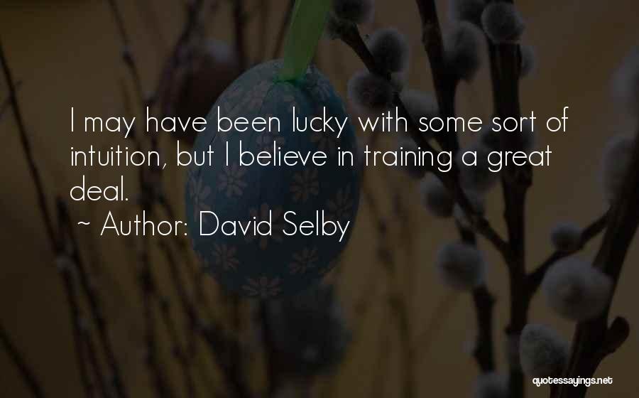 Believe Your Intuition Quotes By David Selby