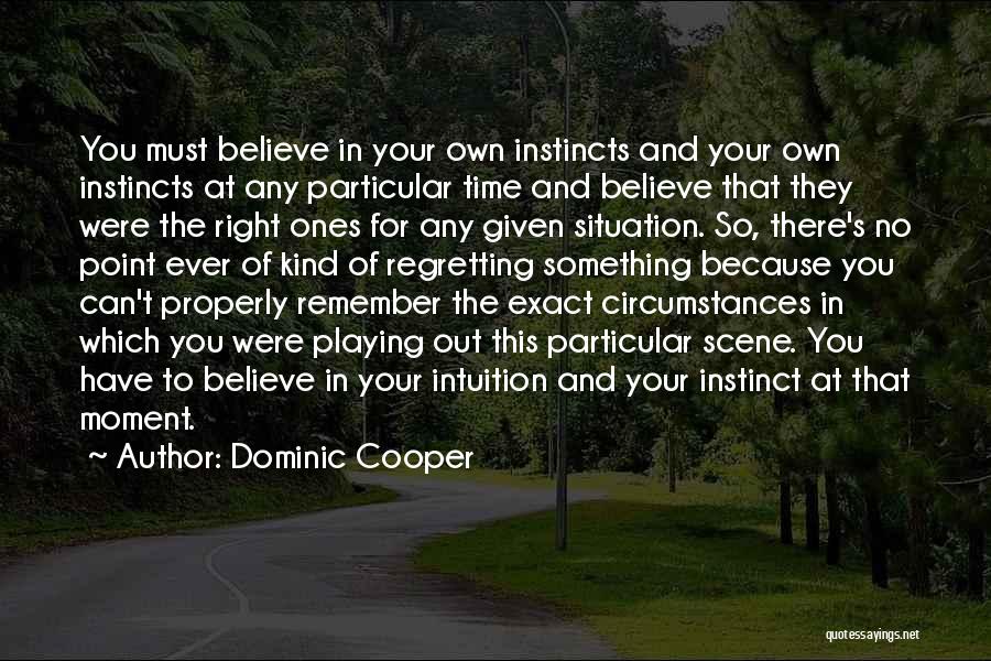 Believe Your Intuition Quotes By Dominic Cooper