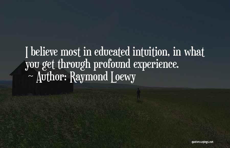 Believe Your Intuition Quotes By Raymond Loewy