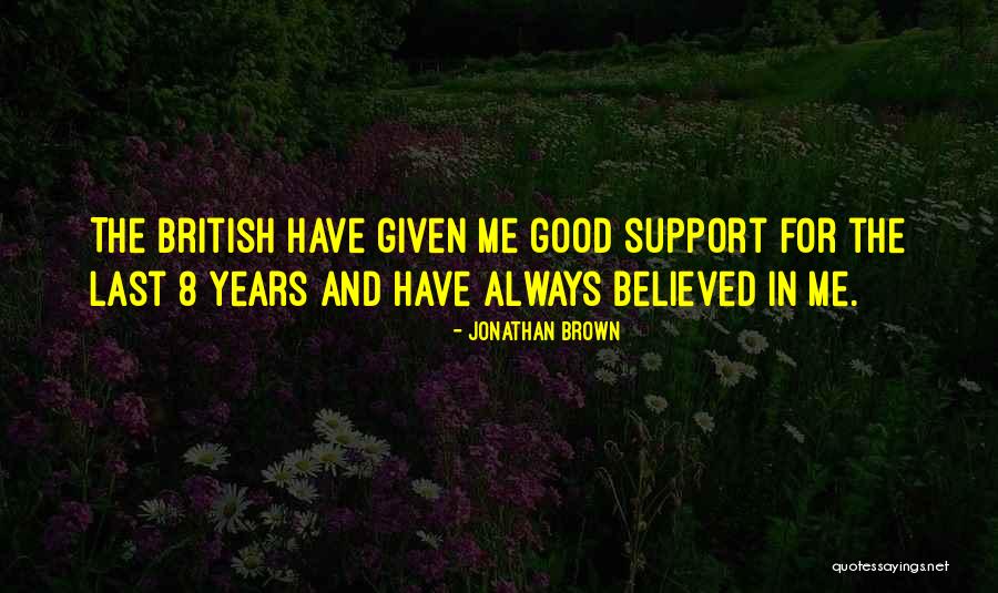 Believed In Me Quotes By Jonathan Brown Believed In Me Quotes By Jonathan Brown